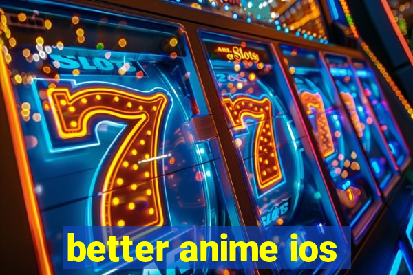 better anime ios